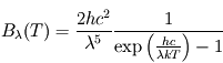 \[ B_{\lambda}(T) = \frac{2 h c^2}{\lambda ^5} \frac{1}{\exp \left( \frac{hc}{\lambda kT} \right) -1} \]