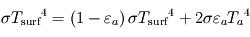 \sigma {T_{\mathrm{surf}}}^4 = \left(1 - \varepsilon_a \right) \sigma {T_{\mathrm{surf}}}^4 + 2 \sigma \varepsilon_a {T_a}^4