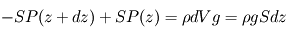 -S P(z+dz) + S P(z) = \rho dV g = \rho g S dz