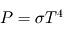 P = \sigma T^4