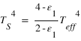 T_S^4 = ((4-epsilon_1)/(2-epsilon_1))*T_eff^4