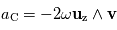 a _{\mathrm{C}} = -2 \omega \mathbf{u} _{\mathrm{z}} \wedge \mathbf{v}