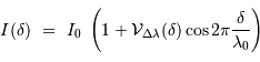 I( \delta) \ = \ I_0\ \left(1 + {\cal V}_{\Delta\lambda} ( \delta) \cos 2\pi { \delta\over \lambda_0} \right)