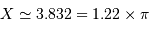 X \simeq 3.832 = 1.22 \times \pi