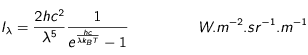 I_\lambda=\frac{2hc^2}{\lambda^5}\frac{1}{e^{\frac{hc}{\lambda k_B T}}-1}       \hspace{2cm}W.m^{-2}.sr^{-1}.m^{-1}