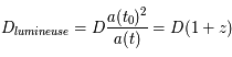 D_{lumineuse} = D\frac{a(t_0)^2}{a(t)} = D(1+z)