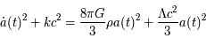 \dot{a}(t)^2+kc^2 = \frac{8 \pi G}{3}\rho a(t)^2 + \frac{\Lambda c^2}{3}a(t)^2