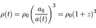 \rho(t) = \rho_0\left(\frac{a_0}{a(t)}\right)^3 = \rho_0(1+z)^3