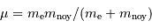 \mu = m _{\mathrm{e}}m _{\mathrm{noy}}/(m _{\mathrm{e}}+m _{\mathrm{noy}})