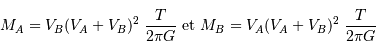 M_A = V_B (V_A + V_B)^2\ \frac{T}{2 \pi G} \mathrm{ \ et \ } M_B = V_A (V_A + V_B)^2\ \frac{T}{2 \pi G}