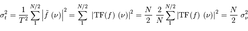 \sigma_t^2 = {1\over T^2} \sum_1^{N/2} \left| \tilde f\ (\nu) \right|^{2} = \sum_1^{N/2}\ \left| \mathrm{TF} (f)\ (\nu) \right|^{2} = {N\over 2}\ {2\over N} \sum_1^{N/2} \left| \mathrm{TF} (f)\ (\nu) \right|^{2} = {N\over 2} \ \sigma_\nu^2