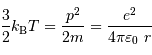 {3\over2} k _{\mathrm{B}} T = {p^2 \over 2 m} = {e^2\over 4\pi\varepsilon_0\ r}