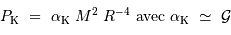 P _{\mathrm{K}} \ =\ \alpha _{\mathrm{K}}\ M^2 \ R^{-4} \mathrm{ \ avec \ } \alpha _{\mathrm{K}} \ \simeq\ {\cal G}