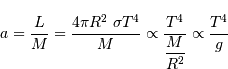 a = {L\over M} = {4\pi R^2 \ \sigma T^4\over M} \propto {T^4 \over \displaystyle{M\over R^2}} \propto {T^4\over g}