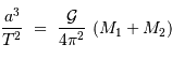 \frac{a^3}{T^2}\ =\ \frac{\mathcal{G}}{4\pi^2}\ (M_1+M_2)